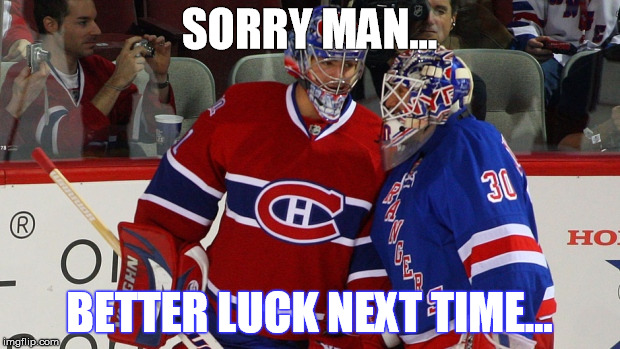 Carey Price | SORRY MAN... BETTER LUCK NEXT TIME... | image tagged in carey price | made w/ Imgflip meme maker