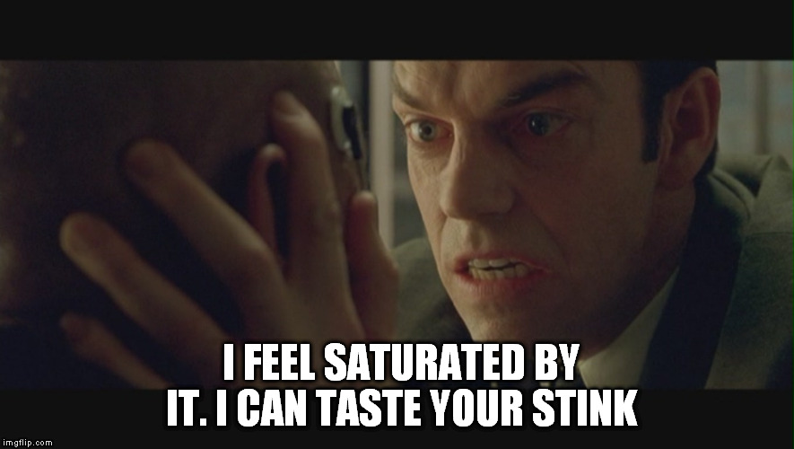 I FEEL SATURATED BY IT. I CAN TASTE YOUR STINK | made w/ Imgflip meme maker