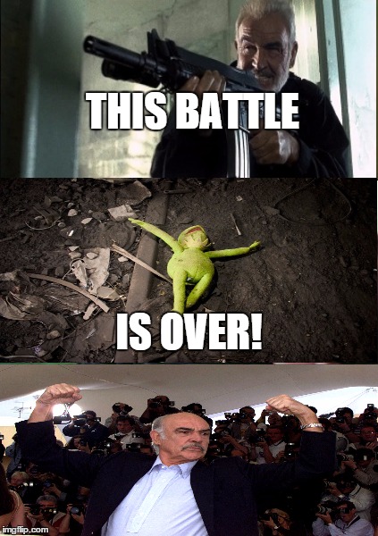 Kermit vs Sean Connery  | THIS BATTLE IS OVER! | image tagged in memes,kermit the frog,sean connery  kermit,sean connery | made w/ Imgflip meme maker