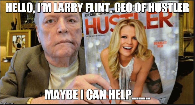 larry flint | HELLO, I'M LARRY FLINT, CEO OF HUSTLER MAYBE I CAN HELP........ | image tagged in larry flint | made w/ Imgflip meme maker