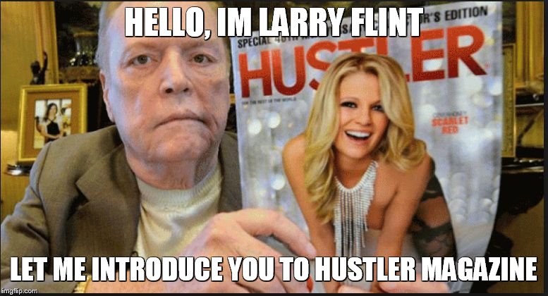 larry flint | HELLO, IM LARRY FLINT LET ME INTRODUCE YOU TO HUSTLER MAGAZINE | image tagged in larry flint | made w/ Imgflip meme maker