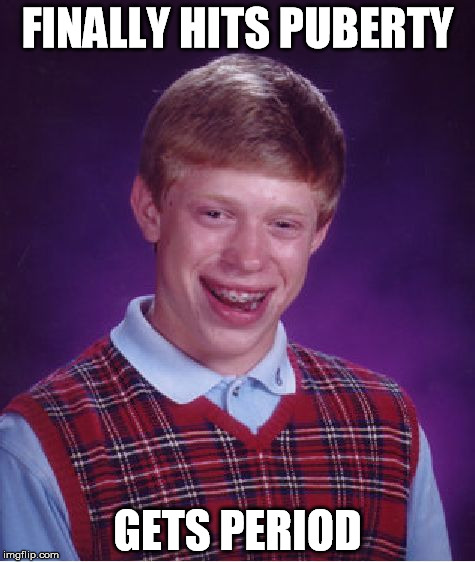 Bad Luck Brian Meme | FINALLY HITS PUBERTY GETS PERIOD | image tagged in memes,bad luck brian | made w/ Imgflip meme maker