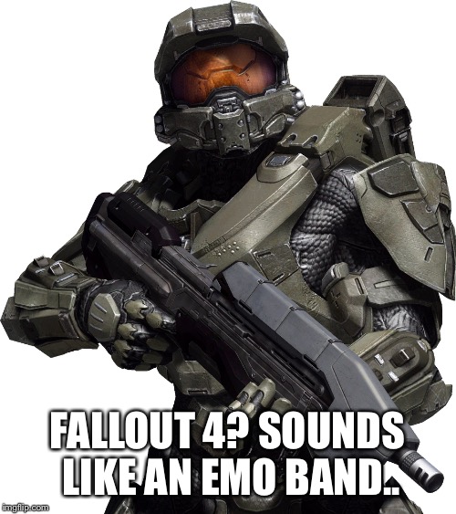 FALLOUT 4? SOUNDS LIKE AN EMO BAND.. | made w/ Imgflip meme maker