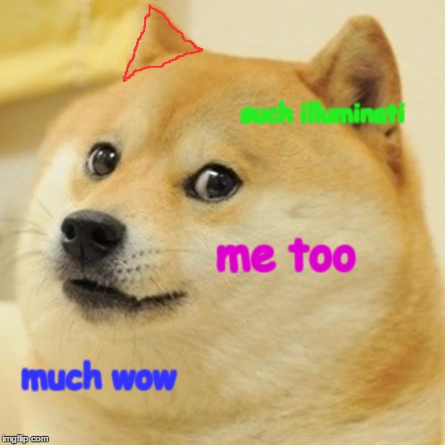 Doge Meme | such illuminati me too much wow | image tagged in memes,doge | made w/ Imgflip meme maker