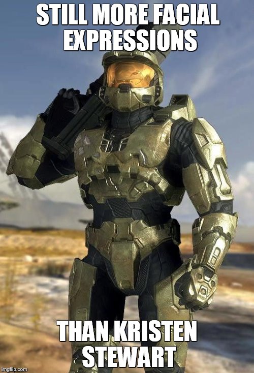 master chief | STILL MORE FACIAL EXPRESSIONS THAN KRISTEN STEWART | image tagged in master chief | made w/ Imgflip meme maker