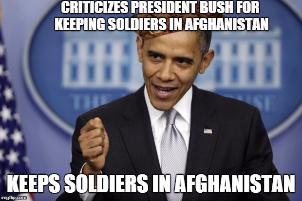 Barack Obama | CRITICIZES PRESIDENT BUSH FOR KEEPING SOLDIERS IN AFGHANISTAN KEEPS SOLDIERS IN AFGHANISTAN | image tagged in barack obama,scumbag | made w/ Imgflip meme maker