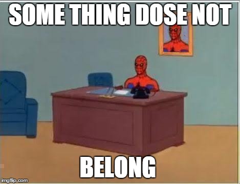 Spiderman Computer Desk | SOME THING DOSE NOT BELONG | image tagged in memes,spiderman computer desk,spiderman | made w/ Imgflip meme maker