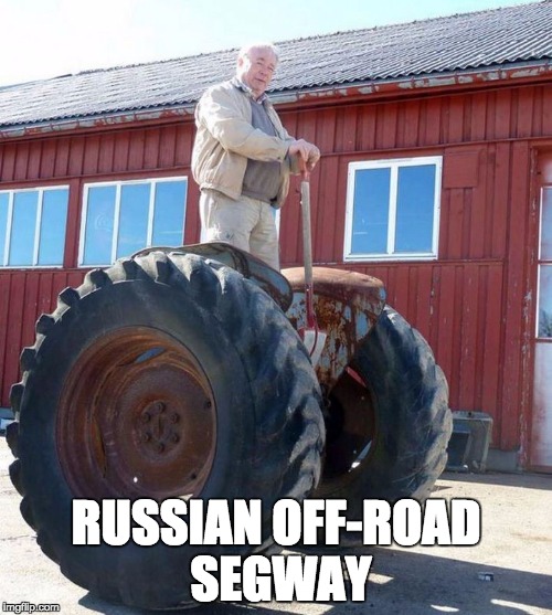 Meanwhile In Russia | RUSSIAN OFF-ROAD SEGWAY | image tagged in meanwhile in russia | made w/ Imgflip meme maker