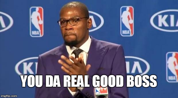 You The Real MVP Meme | YOU DA REAL GOOD BOSS | image tagged in memes,you the real mvp | made w/ Imgflip meme maker