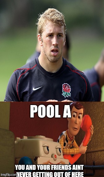 England rugby meme | POOL A YOU AND YOUR FRIENDS AINT NEVER GETTING OUT OF HERE | image tagged in rugby,england | made w/ Imgflip meme maker