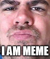 I AM MEME | made w/ Imgflip meme maker