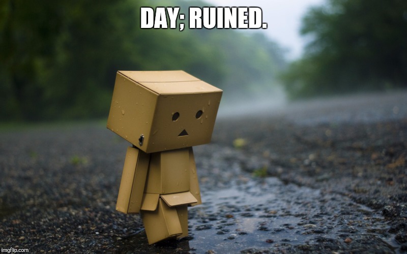 DAY; RUINED. | made w/ Imgflip meme maker