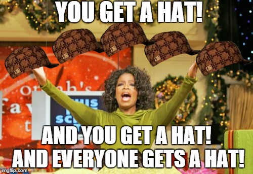 For all the trolls here | YOU GET A HAT! AND YOU GET A HAT! AND EVERYONE GETS A HAT! | image tagged in memes,you get an x and you get an x,scumbag,downvote fairy,trolls | made w/ Imgflip meme maker
