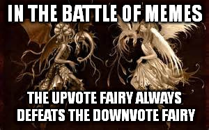 battle of the fairies | IN THE BATTLE OF MEMES THE UPVOTE FAIRY ALWAYS DEFEATS THE DOWNVOTE FAIRY | image tagged in upvote fairy army | made w/ Imgflip meme maker