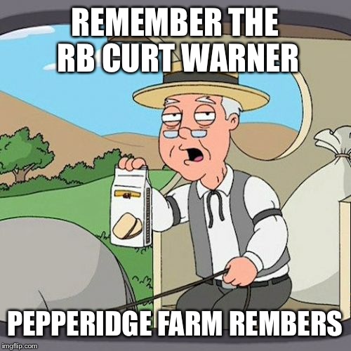 Pepperidge Farm Remembers Meme | REMEMBER THE RB CURT WARNER PEPPERIDGE FARM REMBERS | image tagged in memes,pepperidge farm remembers | made w/ Imgflip meme maker