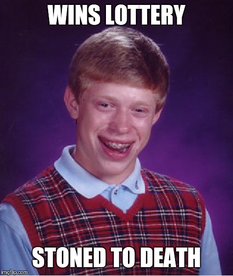 Bad Luck Brian | WINS LOTTERY STONED TO DEATH | image tagged in memes,bad luck brian | made w/ Imgflip meme maker