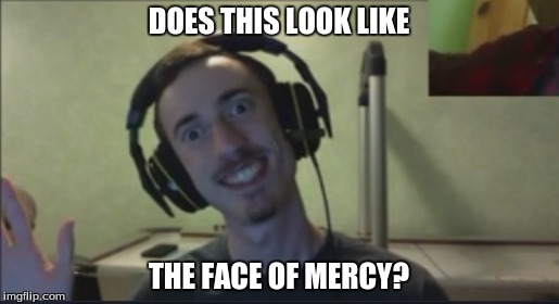 DOES THIS LOOK LIKE THE FACE OF MERCY? | made w/ Imgflip meme maker