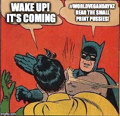 WORLD VEGAN DAY NZ #1 | WAKE UP! IT'S COMING #WORLDVEGANDAYNZ READ THE SMALL PRINT PUSSIES! | image tagged in memes,batman slapping robin | made w/ Imgflip meme maker