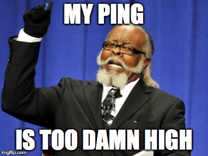 Too Damn High | MY PING IS TOO DAMN HIGH | image tagged in memes,too damn high | made w/ Imgflip meme maker