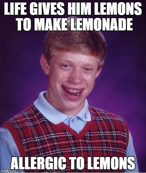 Bad Luck Brian Meme | LIFE GIVES HIM LEMONS TO MAKE LEMONADE ALLERGIC TO LEMONS | image tagged in memes,bad luck brian | made w/ Imgflip meme maker