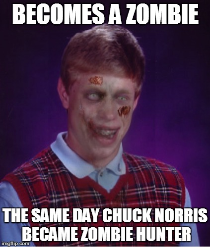 Zombie Bad Luck Brian | BECOMES A ZOMBIE THE SAME DAY CHUCK NORRIS BECAME ZOMBIE HUNTER | image tagged in memes,zombie bad luck brian | made w/ Imgflip meme maker