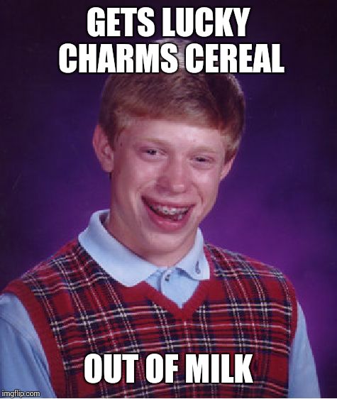 Bad Luck Brian Meme | GETS LUCKY CHARMS CEREAL OUT OF MILK | image tagged in memes,bad luck brian | made w/ Imgflip meme maker