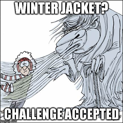 Old Man Winter | WINTER JACKET? CHALLENGE ACCEPTED | image tagged in old man winter | made w/ Imgflip meme maker