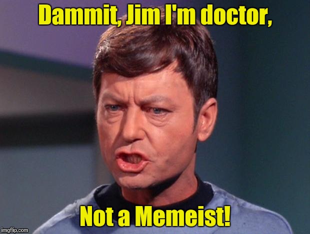 McCoy | Dammit, Jim I'm doctor, Not a Memeist! | image tagged in mccoy | made w/ Imgflip meme maker
