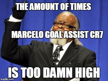 Too Damn High | THE AMOUNT OF TIMES 
                                                     MARCELO GOAL ASSIST CR7 IS TOO DAMN HIGH | image tagged in memes,too damn high | made w/ Imgflip meme maker