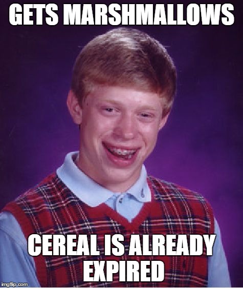 Bad Luck Brian Meme | GETS MARSHMALLOWS CEREAL IS ALREADY EXPIRED | image tagged in memes,bad luck brian | made w/ Imgflip meme maker