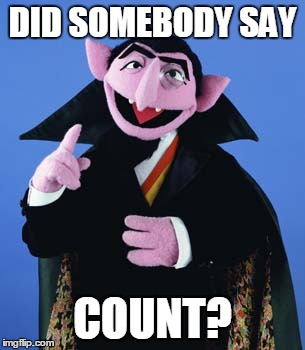 Did Somebody Say Count | DID SOMEBODY SAY COUNT? | image tagged in did somebody say count | made w/ Imgflip meme maker