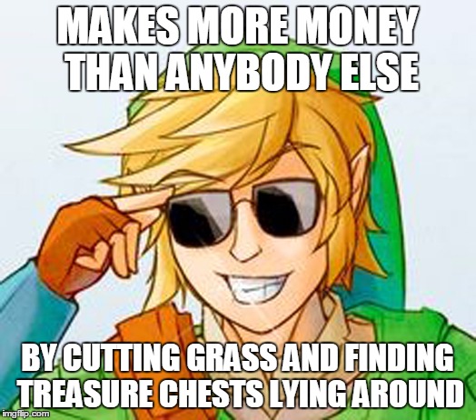 Troll Link | MAKES MORE MONEY THAN ANYBODY ELSE BY CUTTING GRASS AND FINDING TREASURE CHESTS LYING AROUND | image tagged in troll link,memes | made w/ Imgflip meme maker