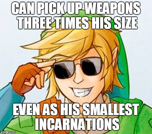 Troll Link | CAN PICK UP WEAPONS THREE TIMES HIS SIZE EVEN AS HIS SMALLEST INCARNATIONS | image tagged in troll link,memes | made w/ Imgflip meme maker