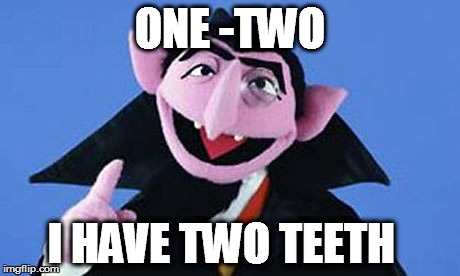 Muppets | ONE -TWO I HAVE TWO TEETH | image tagged in muppets | made w/ Imgflip meme maker