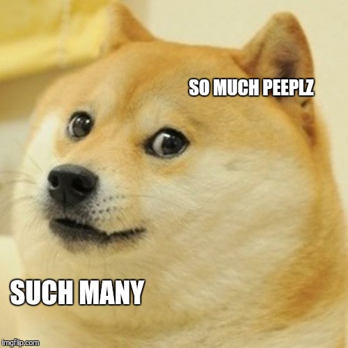 Doge | SO MUCH PEEPLZ SUCH MANY | image tagged in memes,doge | made w/ Imgflip meme maker
