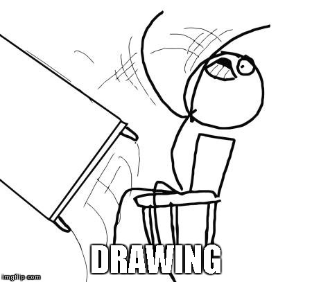 Only artist will know | DRAWING | image tagged in memes,table flip guy,artist problems | made w/ Imgflip meme maker