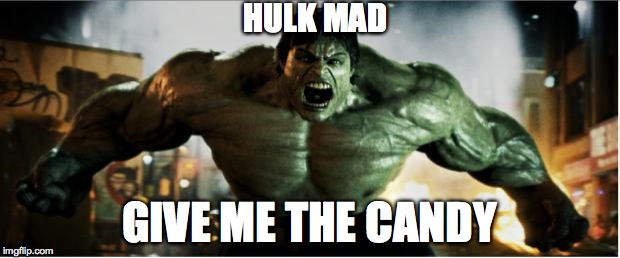 Give me the candy! | HULK MAD GIVE ME THE CANDY | image tagged in hulk,candy,mad | made w/ Imgflip meme maker