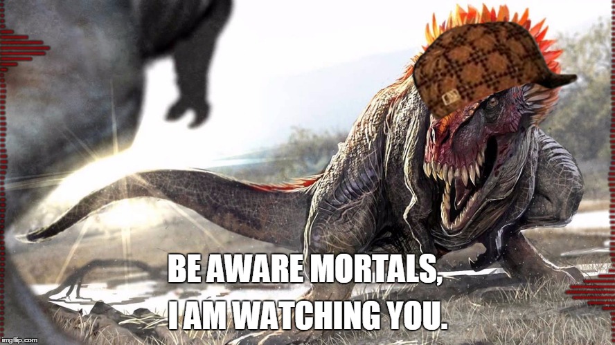 BE AWARE MORTALS, I AM WATCHING YOU. | made w/ Imgflip meme maker