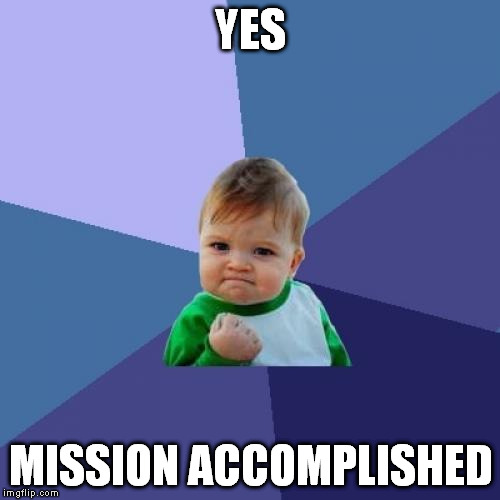 Success Kid Meme | YES MISSION ACCOMPLISHED | image tagged in memes,success kid | made w/ Imgflip meme maker