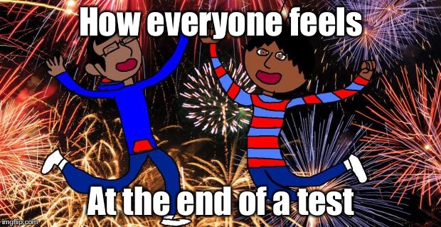 Celebration! | How everyone feels At the end of a test | image tagged in celebration | made w/ Imgflip meme maker