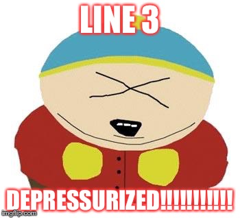 Cartman | LINE 3 DEPRESSURIZED!!!!!!!!!!! | image tagged in cartman | made w/ Imgflip meme maker