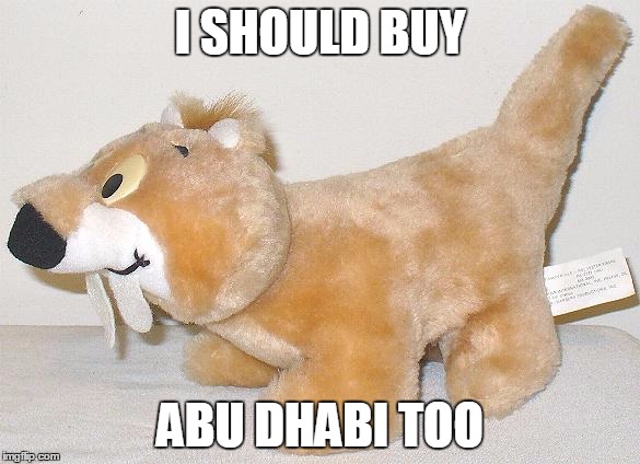 I SHOULD BUY ABU DHABI TOO | made w/ Imgflip meme maker