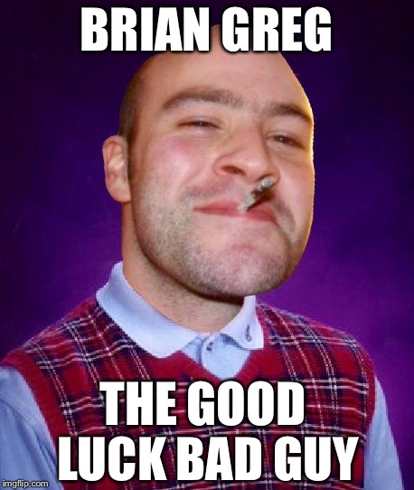 Face Off | BRIAN GREG THE GOOD LUCK BAD GUY | image tagged in good guy greg,bad luck brian,memes,funny,meme,imgflip | made w/ Imgflip meme maker