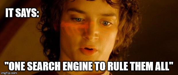 Frodo Ring Glow | IT SAYS: "ONE SEARCH ENGINE TO RULE THEM ALL" | image tagged in frodo ring glow | made w/ Imgflip meme maker