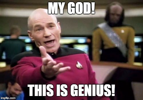 Picard Wtf Meme | MY GOD! THIS IS GENIUS! | image tagged in memes,picard wtf | made w/ Imgflip meme maker