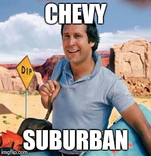 Fun with puns | CHEVY SUBURBAN | image tagged in chevy chase | made w/ Imgflip meme maker