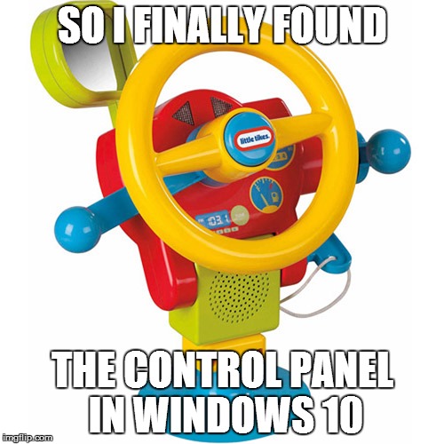 it even came with it's very own Big Brother | SO I FINALLY FOUND THE CONTROL PANEL IN WINDOWS 10 | image tagged in windows 10,frustrating,frustrated programmer,first world problems | made w/ Imgflip meme maker