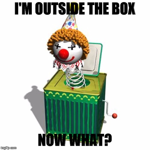I'M OUTSIDE THE BOX NOW WHAT? | made w/ Imgflip meme maker