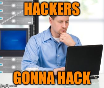 Hackers gonna hack | HACKERS GONNA HACK | image tagged in memes,error 404 | made w/ Imgflip meme maker