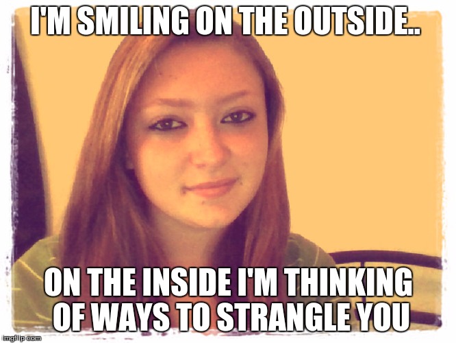 I'M SMILING ON THE OUTSIDE.. ON THE INSIDE I'M THINKING OF WAYS TO STRANGLE YOU | image tagged in arielle | made w/ Imgflip meme maker